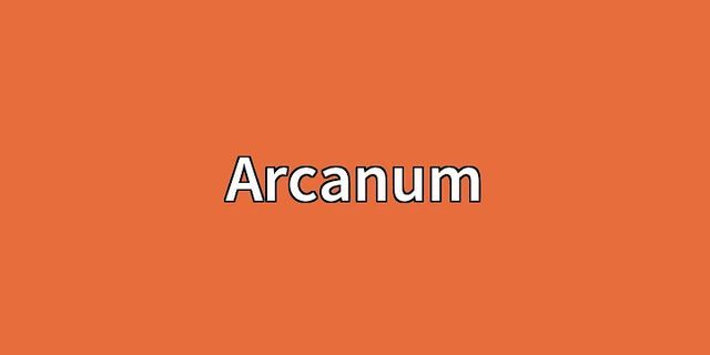 arcanum là gì - Nghĩa của từ arcanum