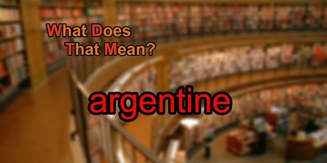 argentine là gì - Nghĩa của từ argentine