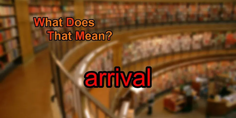 arrival là gì - Nghĩa của từ arrival