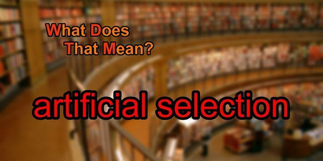 artificial selection là gì - Nghĩa của từ artificial selection