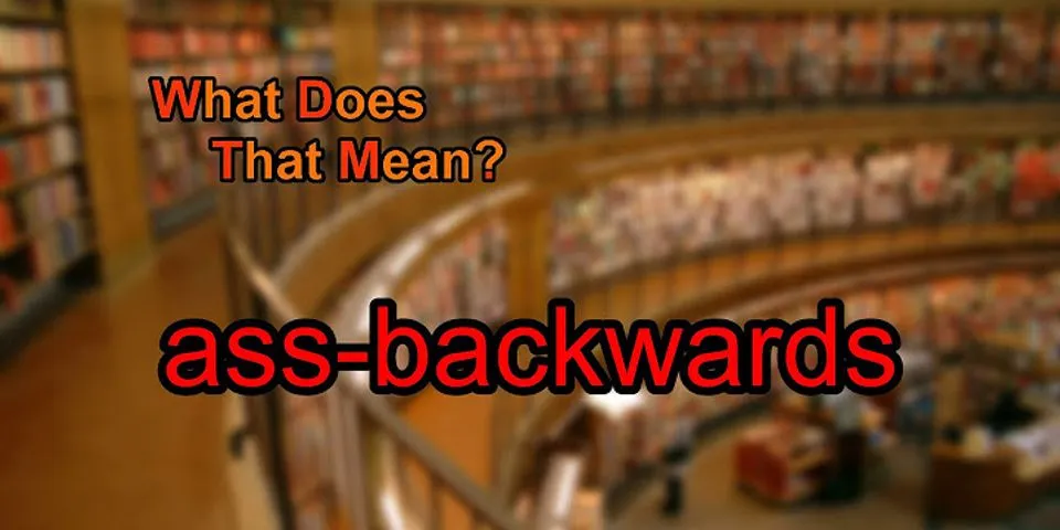 ass backward là gì - Nghĩa của từ ass backward