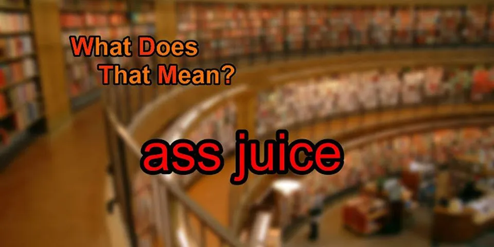ass-juice là gì - Nghĩa của từ ass-juice