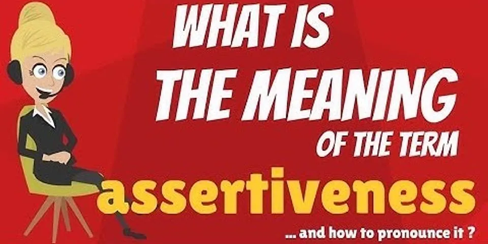 assertiveness là gì - Nghĩa của từ assertiveness