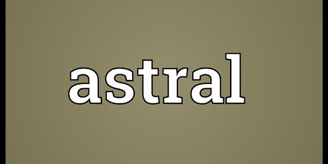 astral là gì - Nghĩa của từ astral