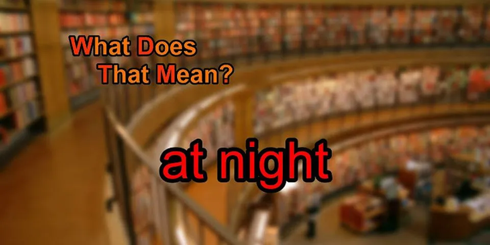 at night là gì - Nghĩa của từ at night