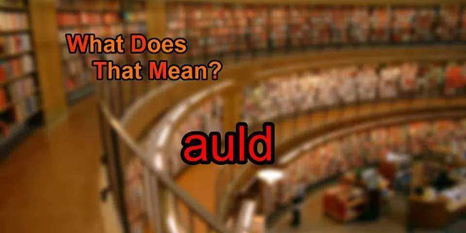 auld là gì - Nghĩa của từ auld
