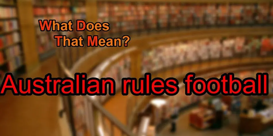 australian rules là gì - Nghĩa của từ australian rules