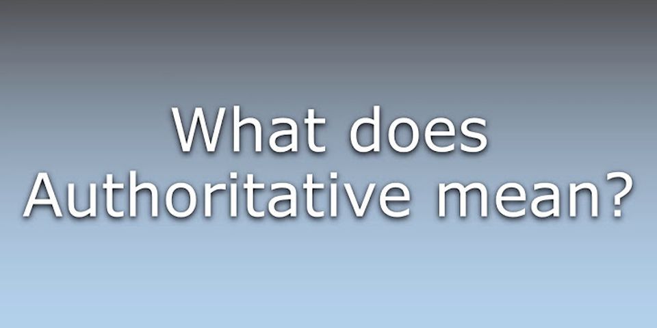 authoritative là gì - Nghĩa của từ authoritative