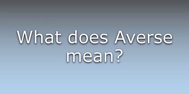 averse là gì - Nghĩa của từ averse