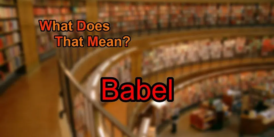 babel là gì - Nghĩa của từ babel