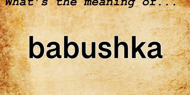 babushka là gì - Nghĩa của từ babushka