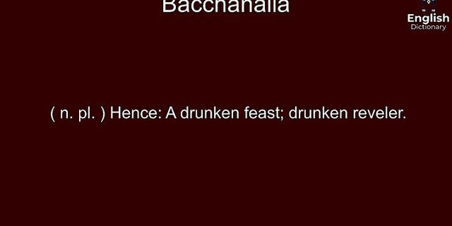 bacchanalian là gì - Nghĩa của từ bacchanalian