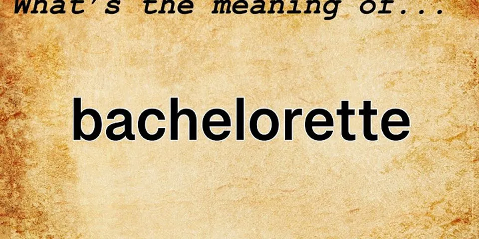 bachelorette là gì - Nghĩa của từ bachelorette