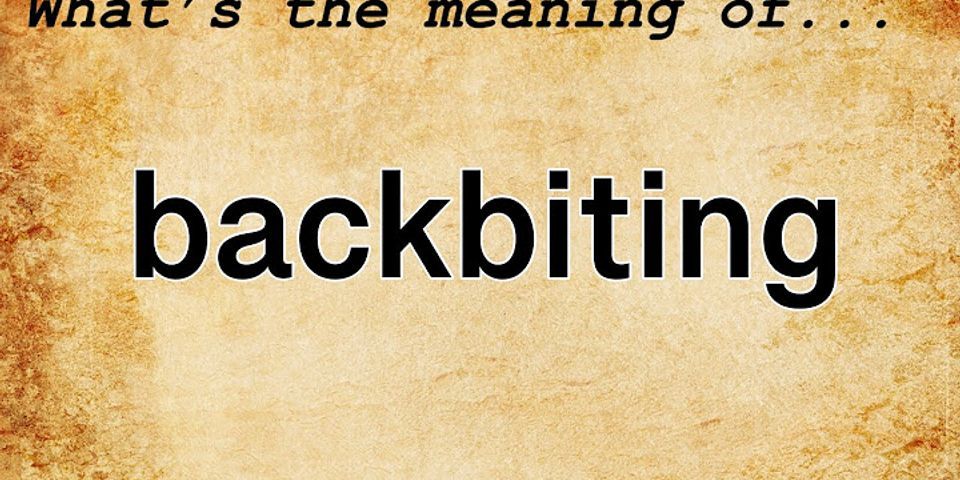 back biting là gì - Nghĩa của từ back biting