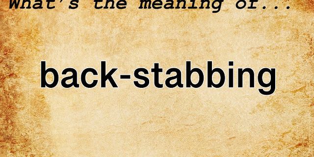 back-stabbing là gì - Nghĩa của từ back-stabbing