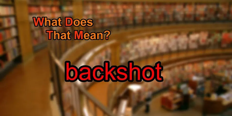 backshot là gì - Nghĩa của từ backshot