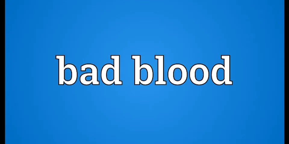 bad blood là gì - Nghĩa của từ bad blood