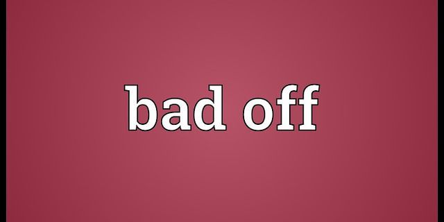 bad off là gì - Nghĩa của từ bad off
