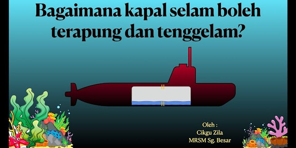 Bagaimana cara kapal selam dapat terapung melayang atau tenggelam di laut
