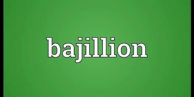 bajillion là gì - Nghĩa của từ bajillion