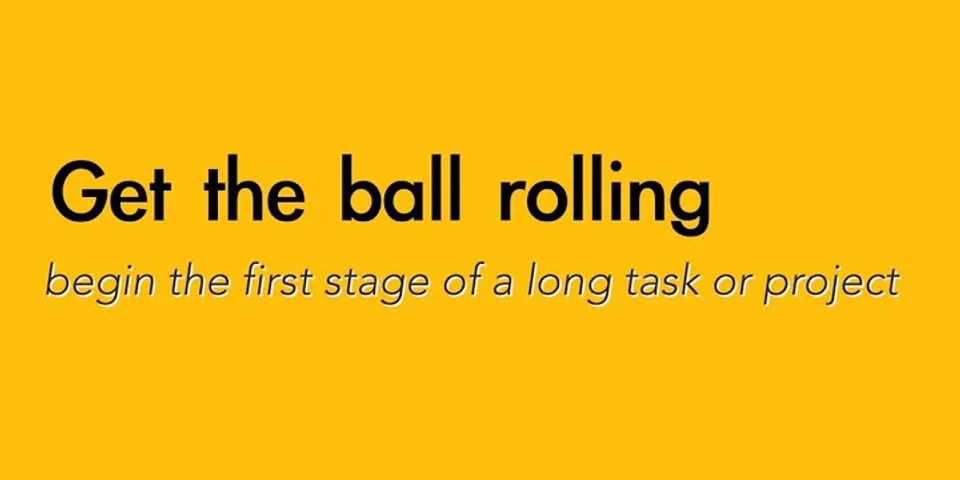 ball rolling là gì - Nghĩa của từ ball rolling