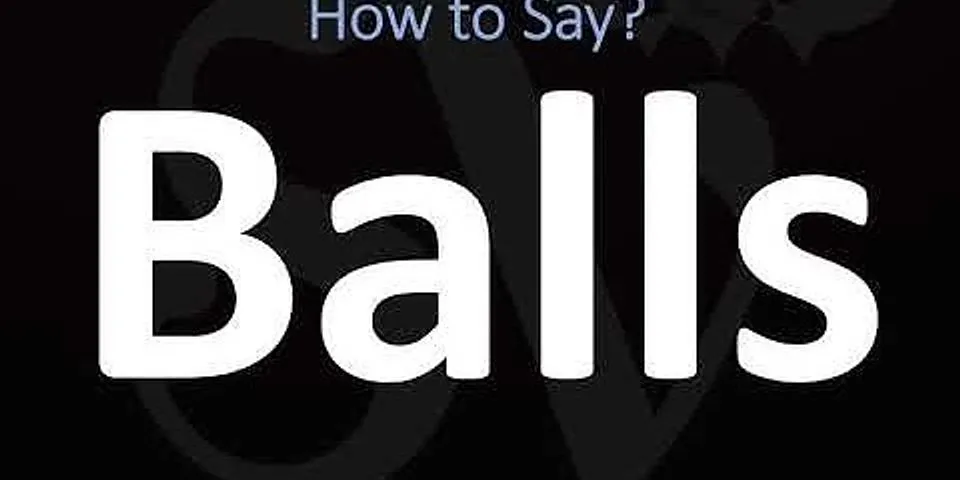 balls to mouth là gì - Nghĩa của từ balls to mouth