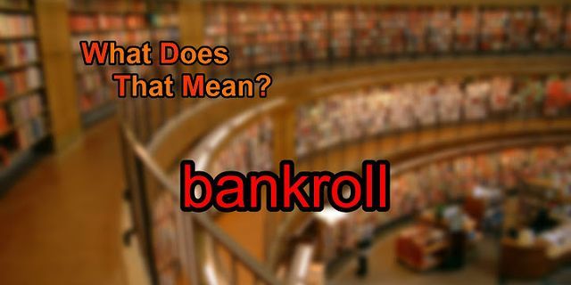 bankroll là gì - Nghĩa của từ bankroll