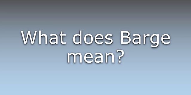 barge là gì - Nghĩa của từ barge