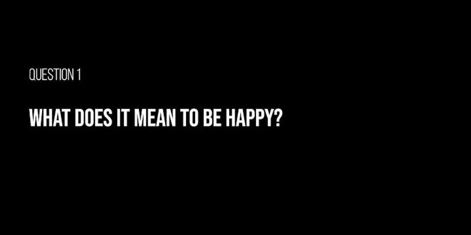 be happy là gì - Nghĩa của từ be happy