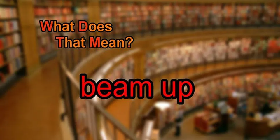 beam up là gì - Nghĩa của từ beam up