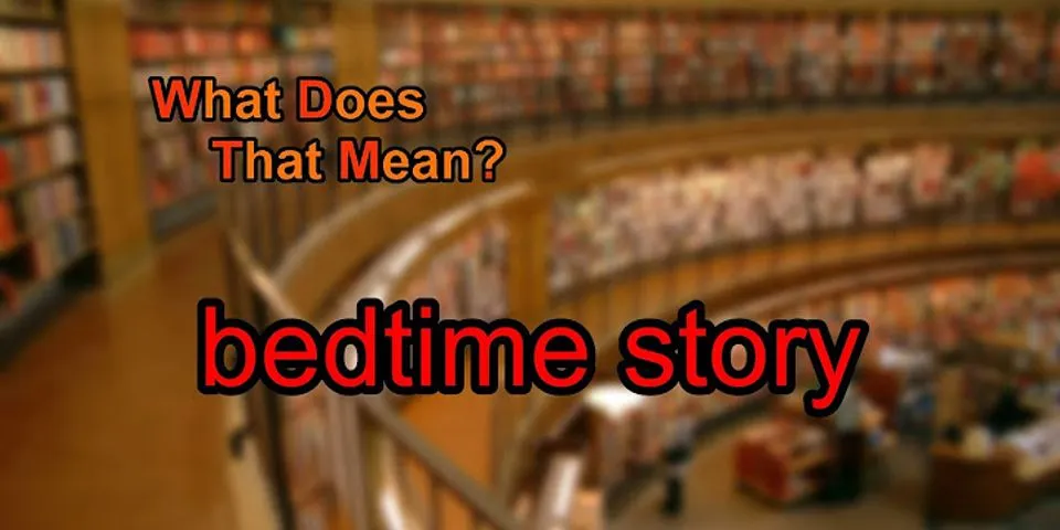 bed time story là gì - Nghĩa của từ bed time story