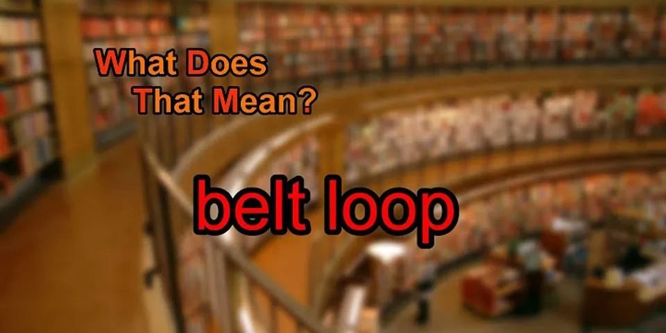 belt loop là gì - Nghĩa của từ belt loop