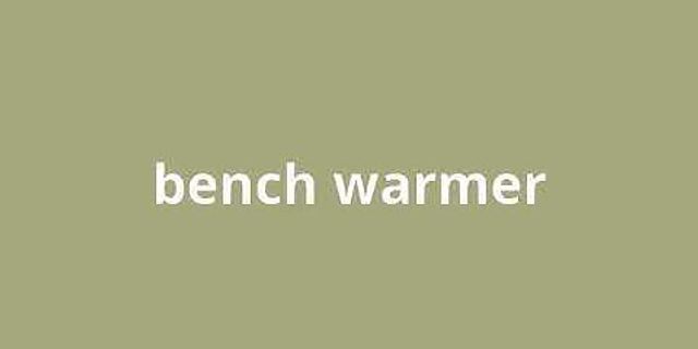 bench warmer là gì - Nghĩa của từ bench warmer
