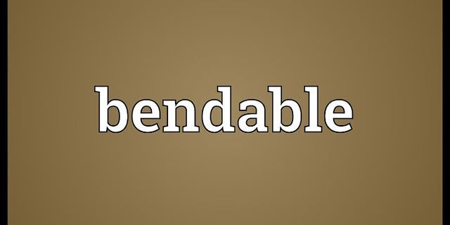 bendable là gì - Nghĩa của từ bendable