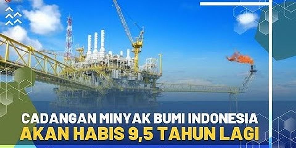 Berapa banyak cadangan minyak bumi di Indonesia?