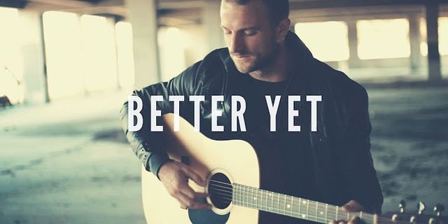 better yet là gì - Nghĩa của từ better yet
