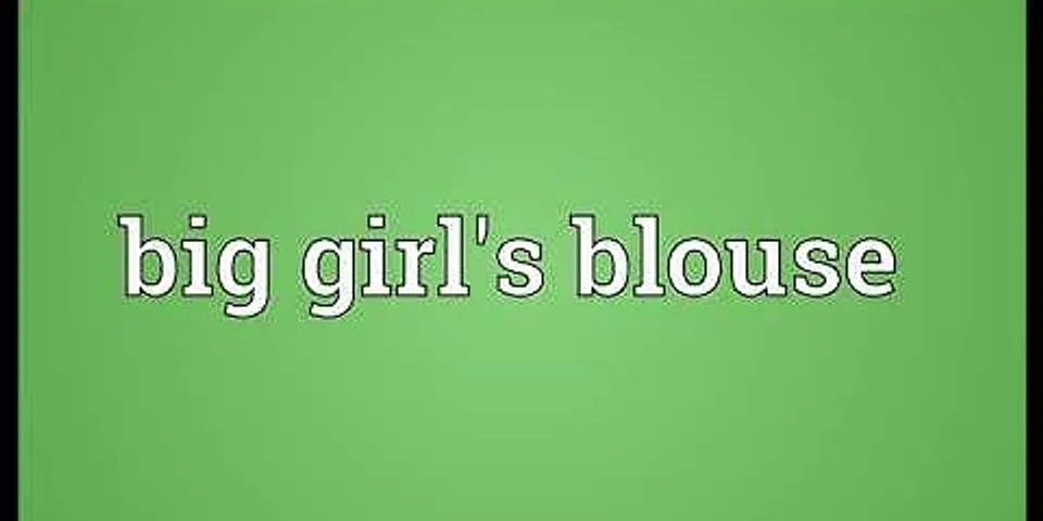 big girls blouse là gì - Nghĩa của từ big girls blouse