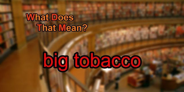 big tobacco là gì - Nghĩa của từ big tobacco