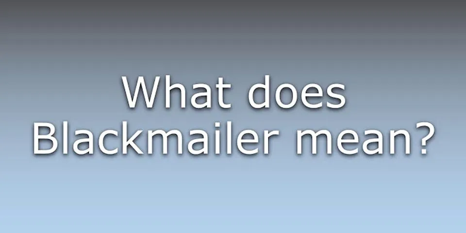 blackmailer là gì - Nghĩa của từ blackmailer