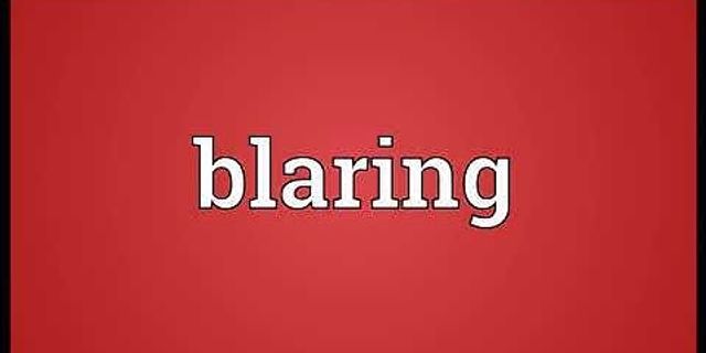 blaring là gì - Nghĩa của từ blaring