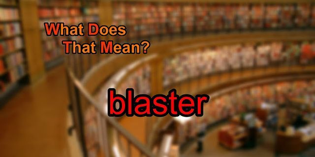 blaster là gì - Nghĩa của từ blaster
