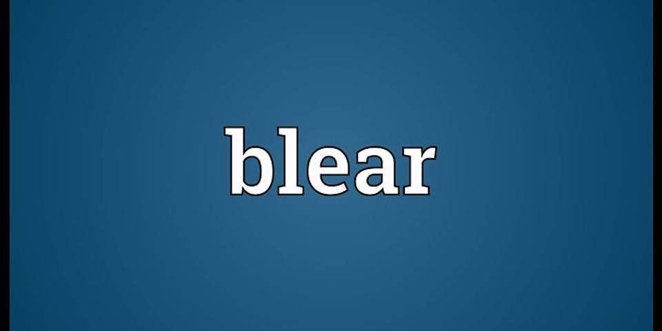blear là gì - Nghĩa của từ blear