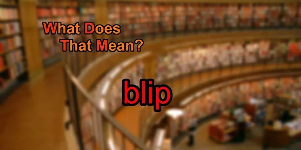 blip là gì - Nghĩa của từ blip