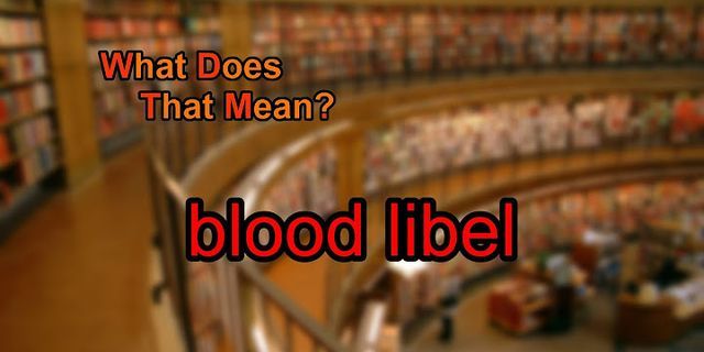 blood libel là gì - Nghĩa của từ blood libel