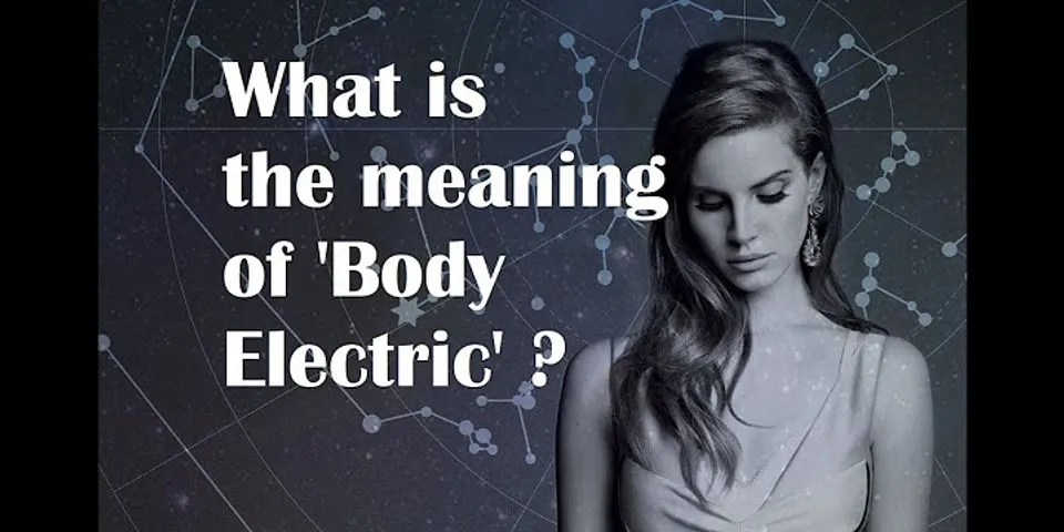 body electric là gì - Nghĩa của từ body electric