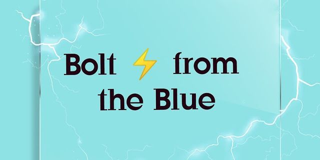 bolt from the blue là gì - Nghĩa của từ bolt from the blue