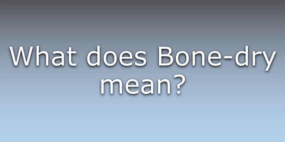 bone dry là gì - Nghĩa của từ bone dry