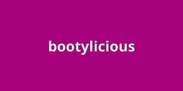 bootilicious là gì - Nghĩa của từ bootilicious