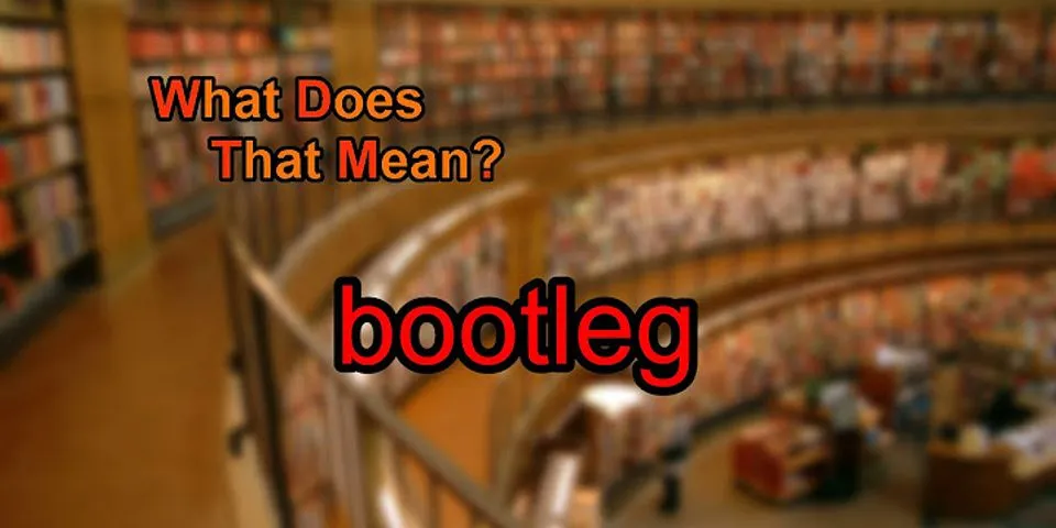 bootleg là gì - Nghĩa của từ bootleg