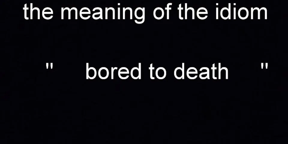 bored to death là gì - Nghĩa của từ bored to death